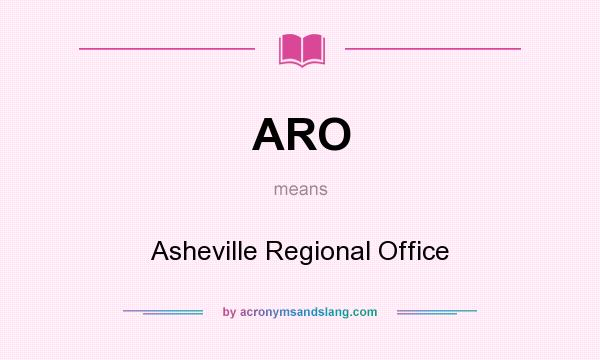 What does ARO mean? It stands for Asheville Regional Office