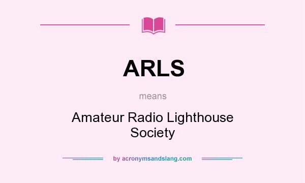 What does ARLS mean? It stands for Amateur Radio Lighthouse Society