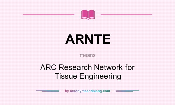 What does ARNTE mean? It stands for ARC Research Network for Tissue Engineering