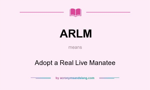 What does ARLM mean? It stands for Adopt a Real Live Manatee