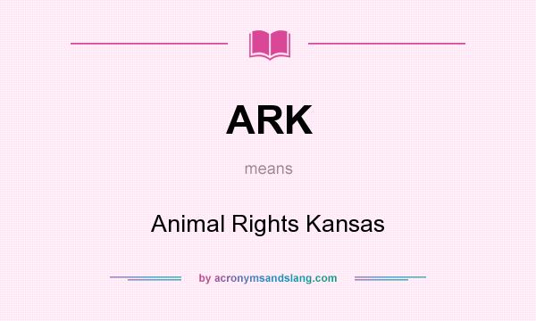 What does ARK mean? It stands for Animal Rights Kansas