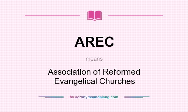 What does AREC mean? It stands for Association of Reformed Evangelical Churches