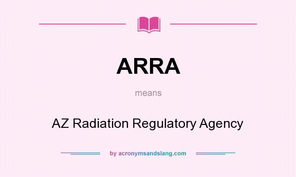 What does ARRA mean? It stands for AZ Radiation Regulatory Agency