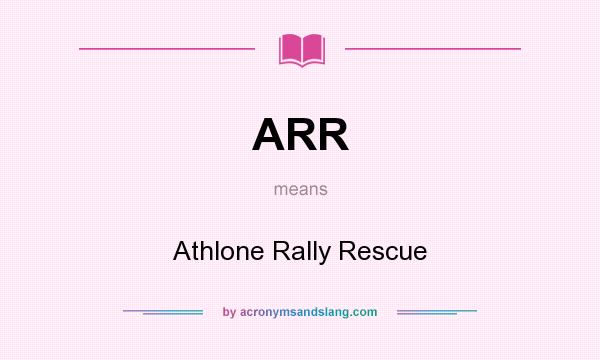What does ARR mean? It stands for Athlone Rally Rescue