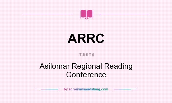 What does ARRC mean? It stands for Asilomar Regional Reading Conference