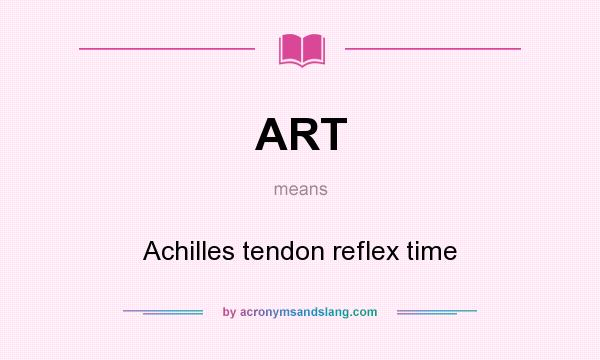 What does ART mean? It stands for Achilles tendon reflex time