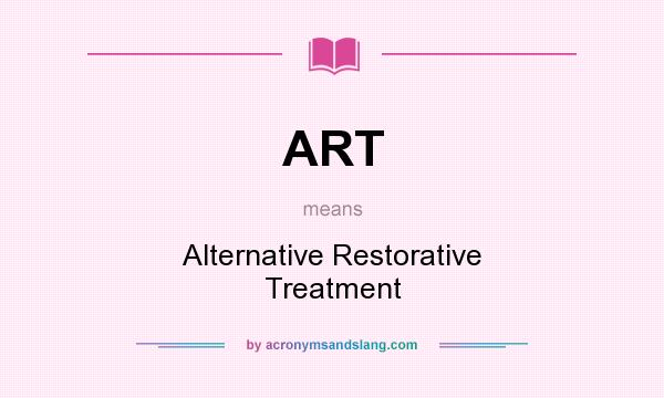 What does ART mean? It stands for Alternative Restorative Treatment