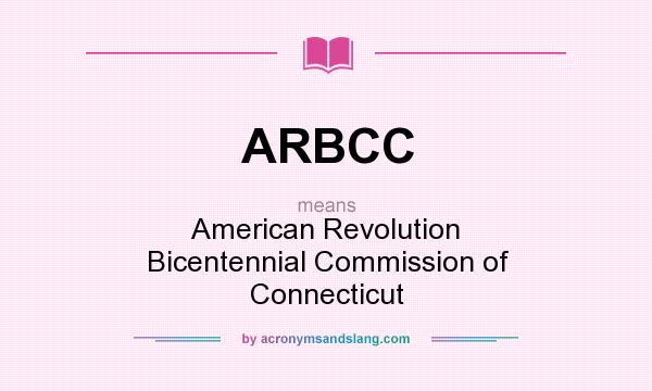 What does ARBCC mean? It stands for American Revolution Bicentennial Commission of Connecticut