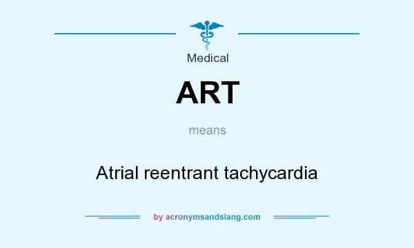 What does ART mean? It stands for Atrial reentrant tachycardia