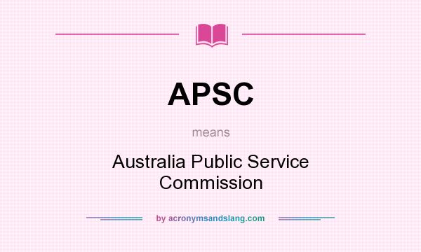 What does APSC mean? It stands for Australia Public Service Commission