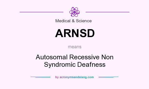 What does ARNSD mean? It stands for Autosomal Recessive Non Syndromic Deafness