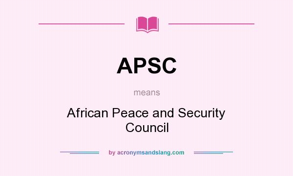 What does APSC mean? It stands for African Peace and Security Council