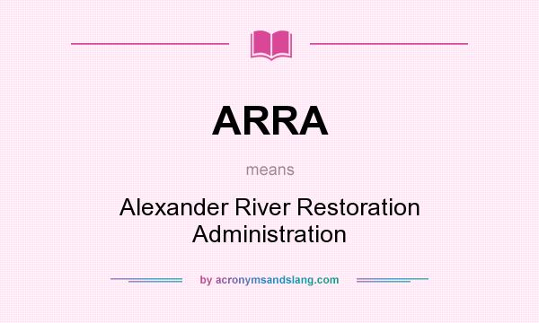 What does ARRA mean? It stands for Alexander River Restoration Administration