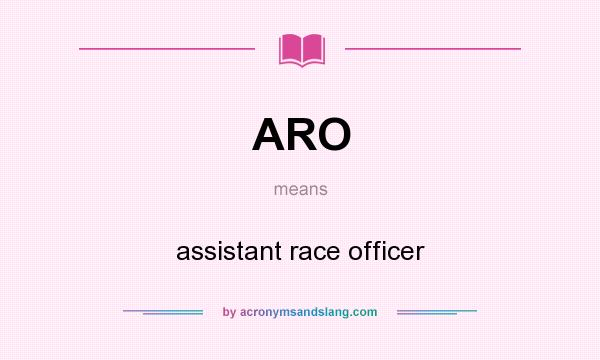 What does ARO mean? It stands for assistant race officer