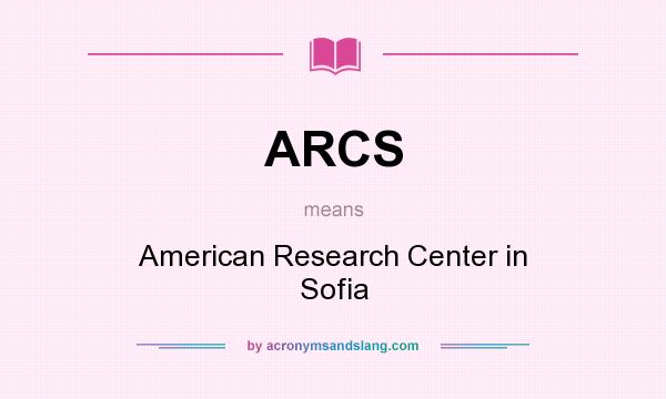 What does ARCS mean? It stands for American Research Center in Sofia