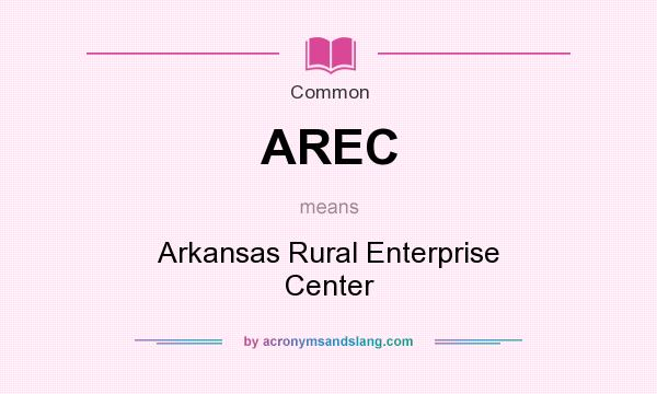 What does AREC mean? It stands for Arkansas Rural Enterprise Center