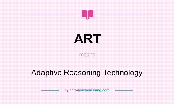 What does ART mean? It stands for Adaptive Reasoning Technology