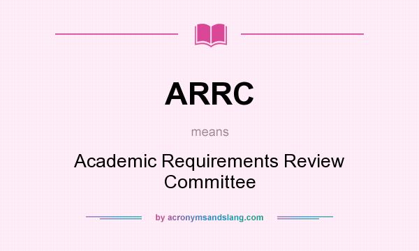 What does ARRC mean? It stands for Academic Requirements Review Committee