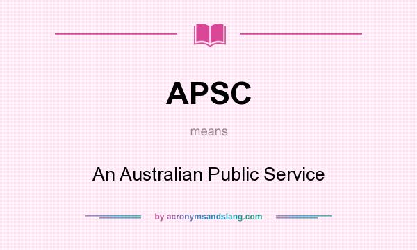 What does APSC mean? It stands for An Australian Public Service