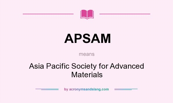 What does APSAM mean? It stands for Asia Pacific Society for Advanced Materials
