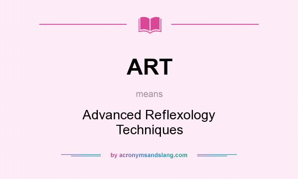 What does ART mean? It stands for Advanced Reflexology Techniques