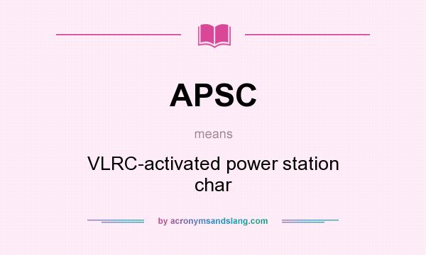 What does APSC mean? It stands for VLRC-activated power station char