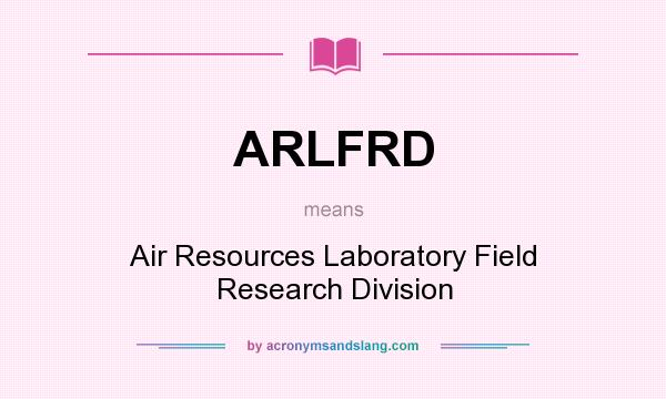 What does ARLFRD mean? It stands for Air Resources Laboratory Field Research Division