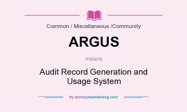 What does ARGUS mean? It stands for Audit Record Generation and Usage System