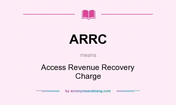 What does ARRC mean? It stands for Access Revenue Recovery Charge