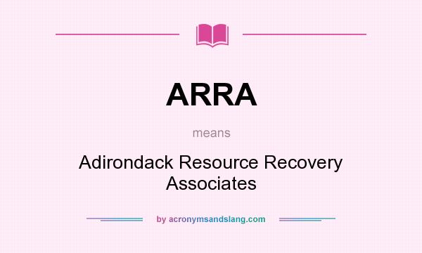 What does ARRA mean? It stands for Adirondack Resource Recovery Associates