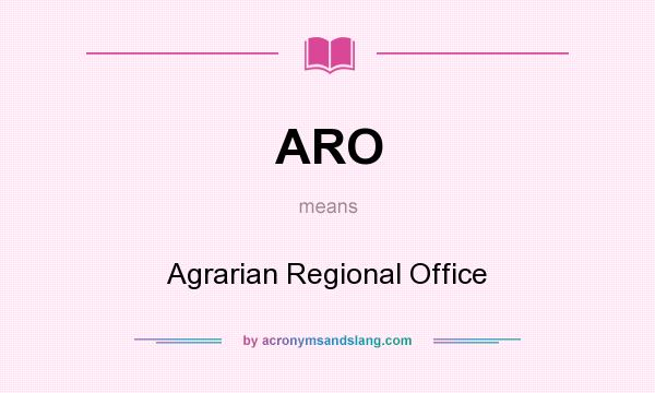 What does ARO mean? It stands for Agrarian Regional Office