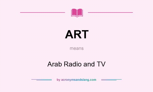 What does ART mean? It stands for Arab Radio and TV