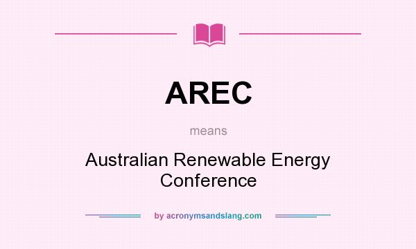What does AREC mean? It stands for Australian Renewable Energy Conference