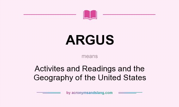What does ARGUS mean? It stands for Activites and Readings and the Geography of the United States
