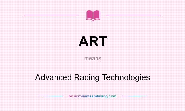 What does ART mean? It stands for Advanced Racing Technologies