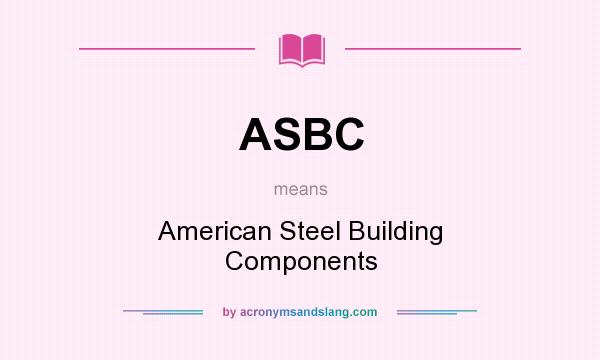What does ASBC mean? It stands for American Steel Building Components