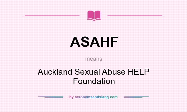 What does ASAHF mean? It stands for Auckland Sexual Abuse HELP Foundation