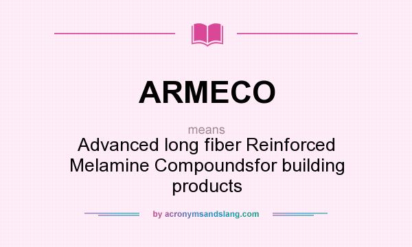 What does ARMECO mean? It stands for Advanced long fiber Reinforced Melamine Compoundsfor building products