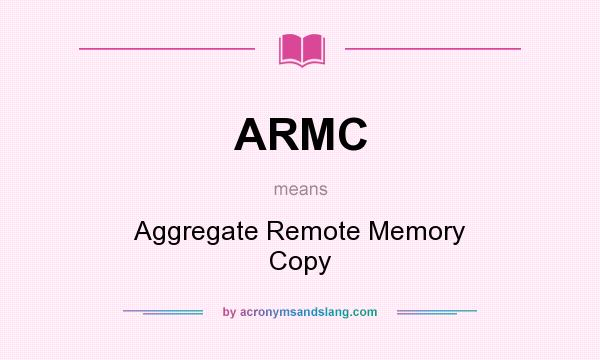 What does ARMC mean? It stands for Aggregate Remote Memory Copy