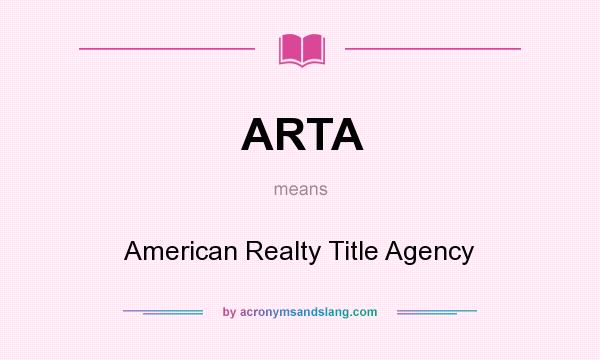 What does ARTA mean? It stands for American Realty Title Agency
