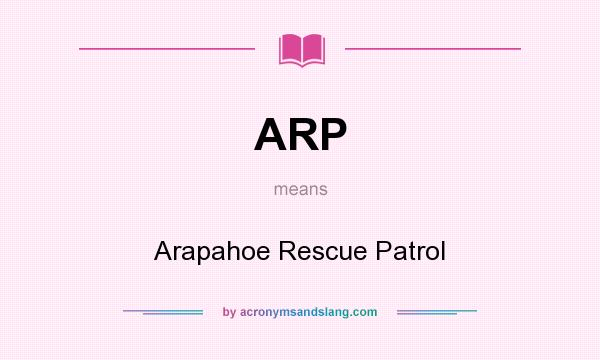 What does ARP mean? It stands for Arapahoe Rescue Patrol