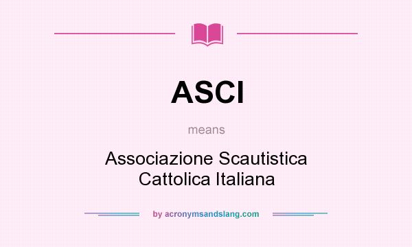 What does ASCI mean? It stands for Associazione Scautistica Cattolica Italiana