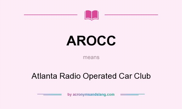 What does AROCC mean? It stands for Atlanta Radio Operated Car Club