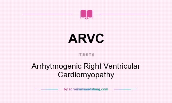 What does ARVC mean? It stands for Arrhytmogenic Right Ventricular Cardiomyopathy
