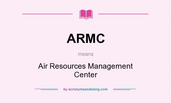 What does ARMC mean? It stands for Air Resources Management Center