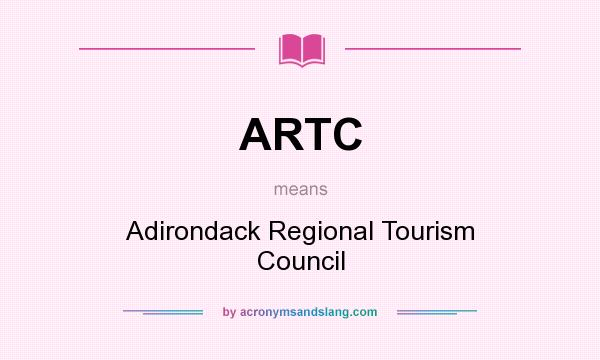 What does ARTC mean? It stands for Adirondack Regional Tourism Council