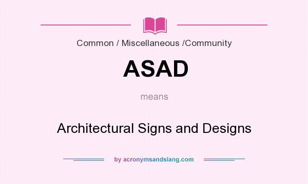 What does ASAD mean? It stands for Architectural Signs and Designs