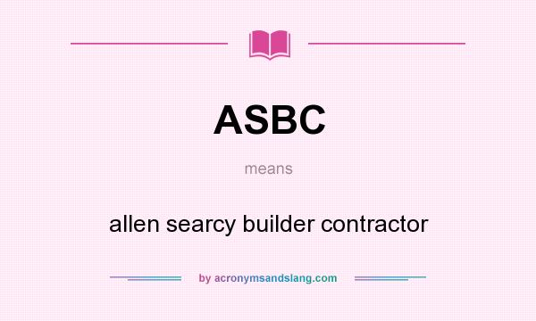 What does ASBC mean? It stands for allen searcy builder contractor