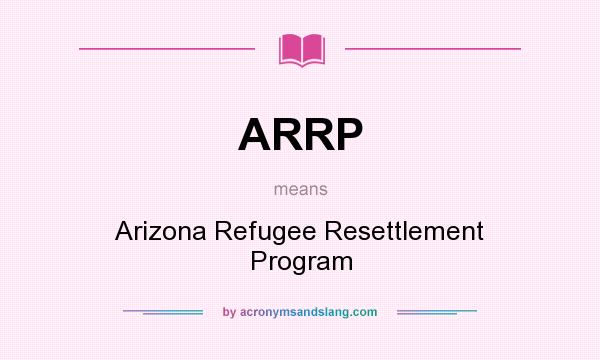 What does ARRP mean? It stands for Arizona Refugee Resettlement Program