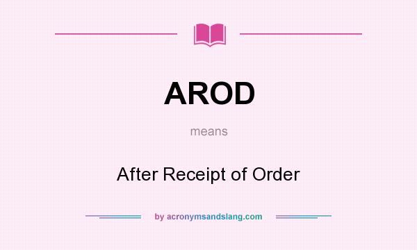 What does AROD mean? It stands for After Receipt of Order